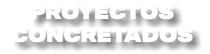 PROYECTOS CONCRETADOS